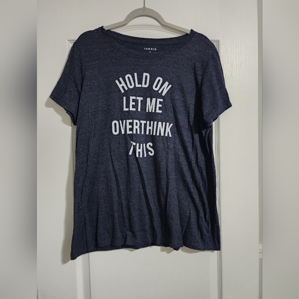 TORRID woman's 2, slim fit t shirt "Hold on let me overthink this"